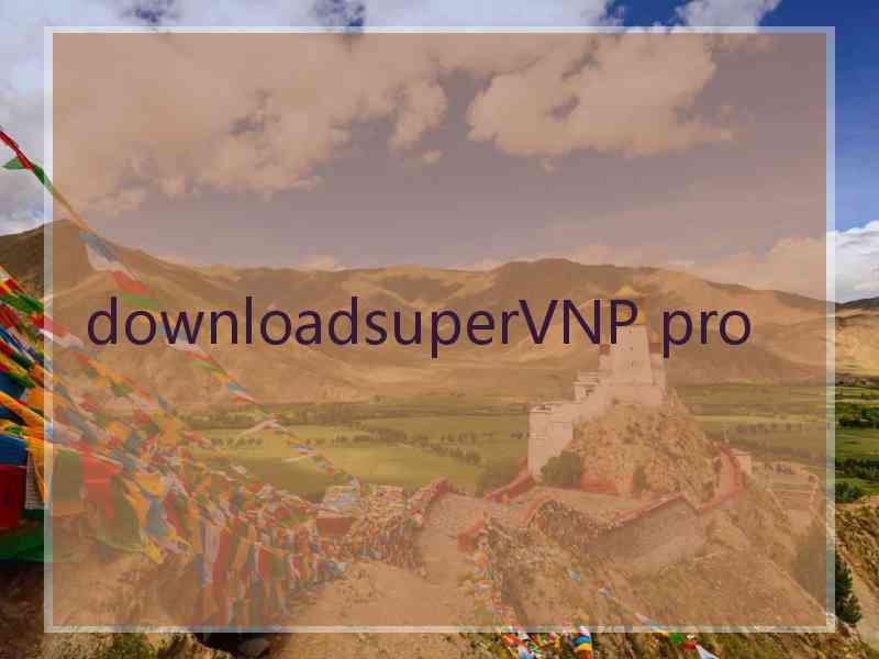 downloadsuperVNP pro