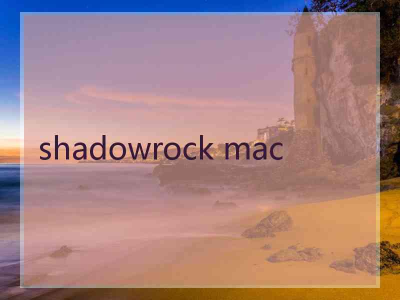 shadowrock mac