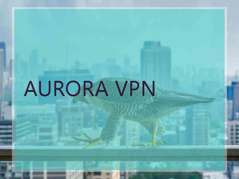 AURORA VPN