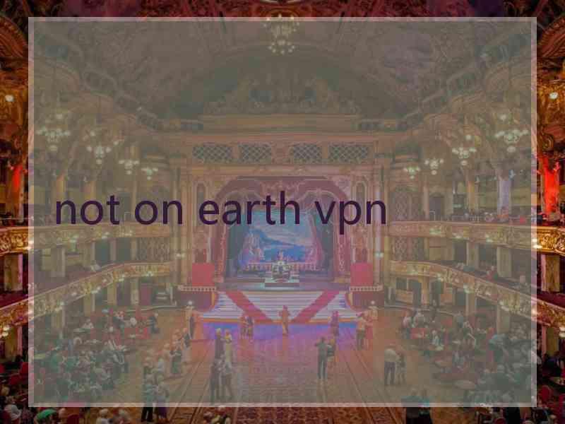 not on earth vpn