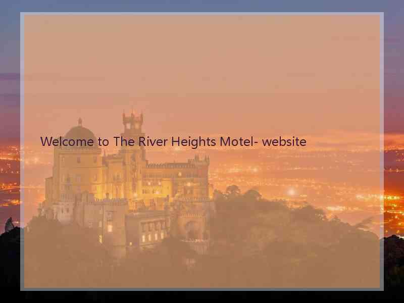 Welcome to The River Heights Motel- website  